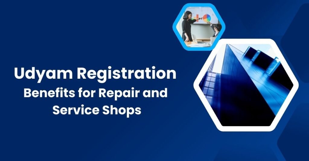 Udyam Registration Benefits for Repair and Service Shops