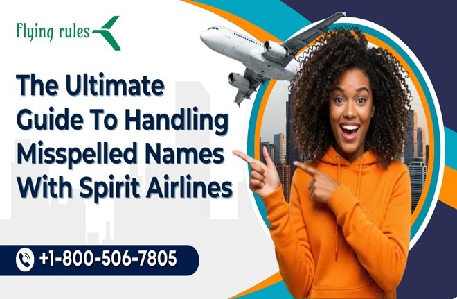 The Ultimate Guide To Handling Misspelled Names With Spirit Airlines