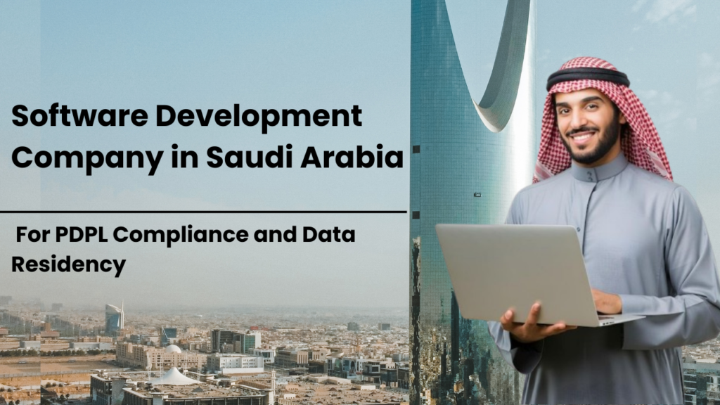 Software Development Company in Saudi Arabia For PDPL Compliance and Data Residency Software Development Company in Saudi Arabia For PDPL Compliance and Data Residency
