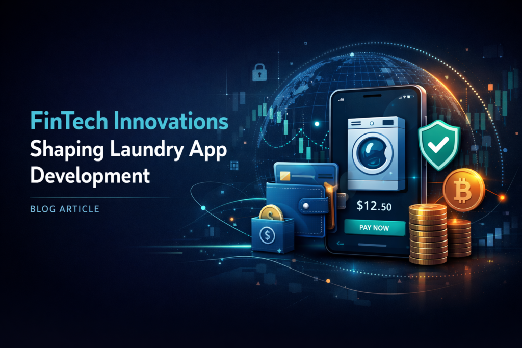 How FinTech Innovations Will Shape Laundry App Development in 2026 FinTech Innovations Will Shape Laundry App Development