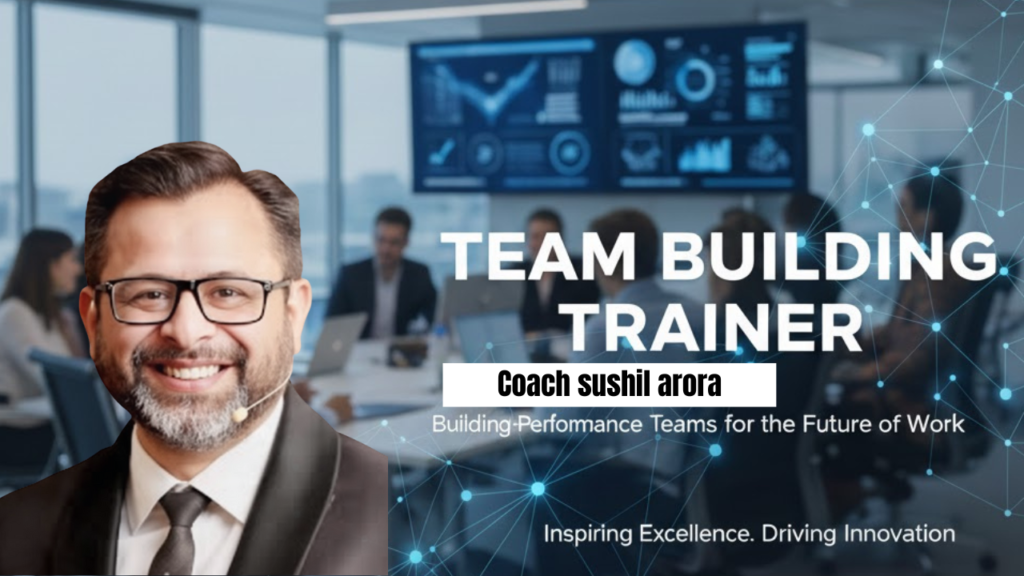 Coach Sushil Arora – Expert Team Building Trainer