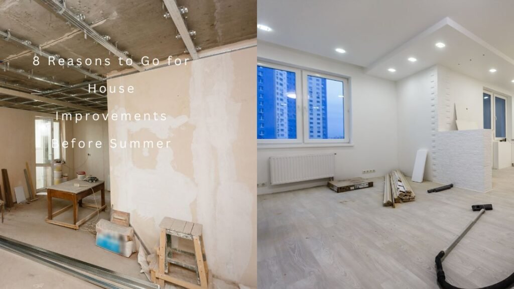 8 Reasons to Go for House Improvements Before Summer