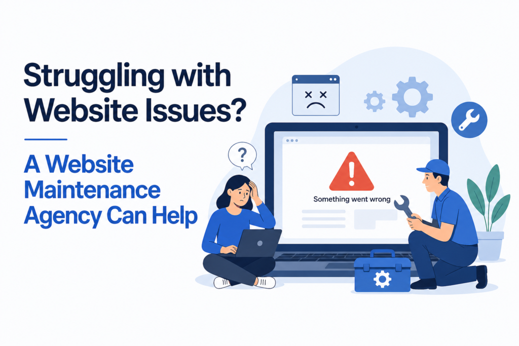 Struggling with Website Issues? A Website Maintenance Agency Can Help