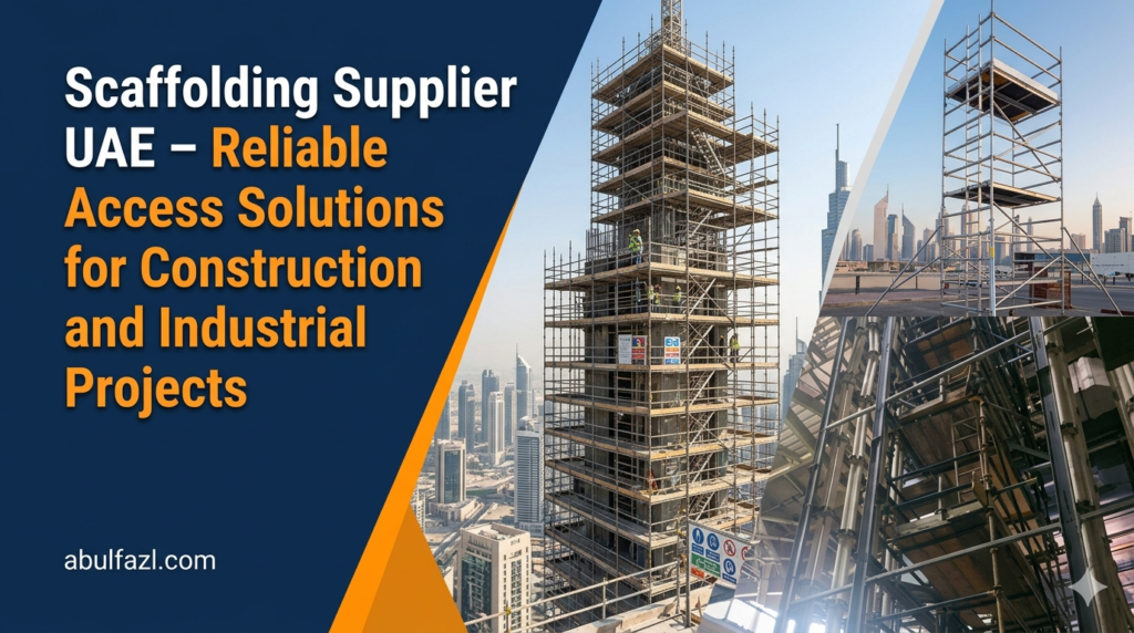 Scaffolding Supplier UAE – Reliable Access Solutions for Construction and Industrial Projects