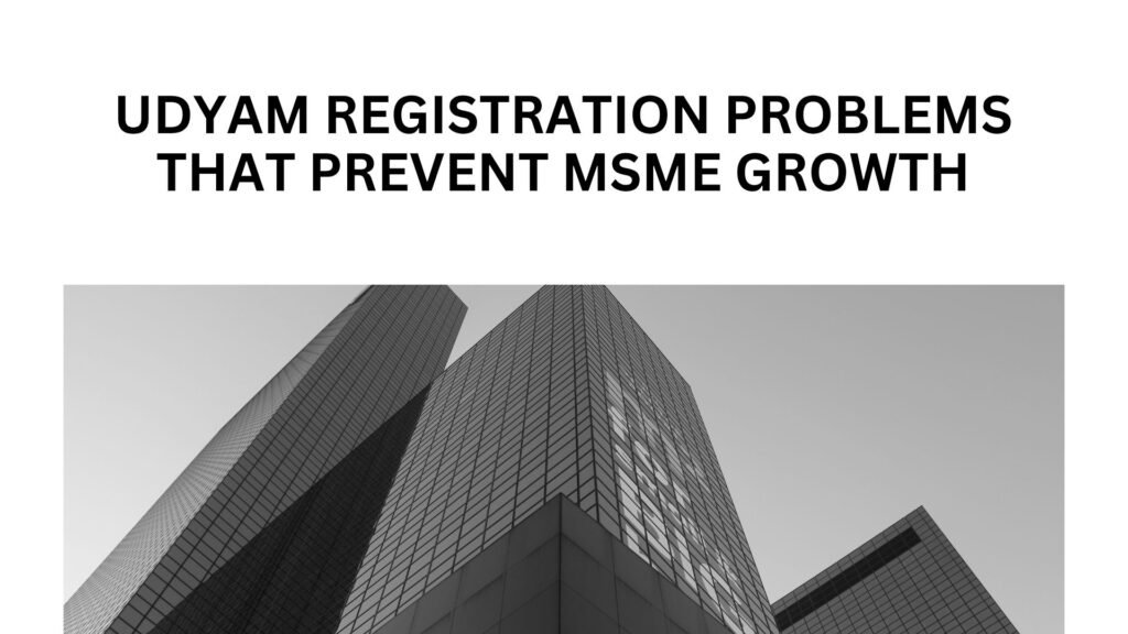 Udyam Registration Problems That Prevent MSME Growth