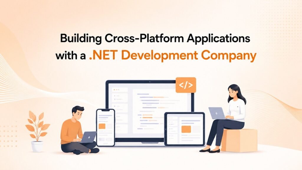 Building Cross-Platform Applications with a .NET Development Company Building Cross-Platform Applications with a .NET Development Company