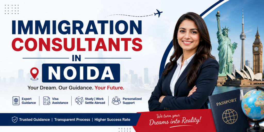 Why Immigration Consultants in Noida Are Essential for a Successful Visa Application immigration consultants in noida