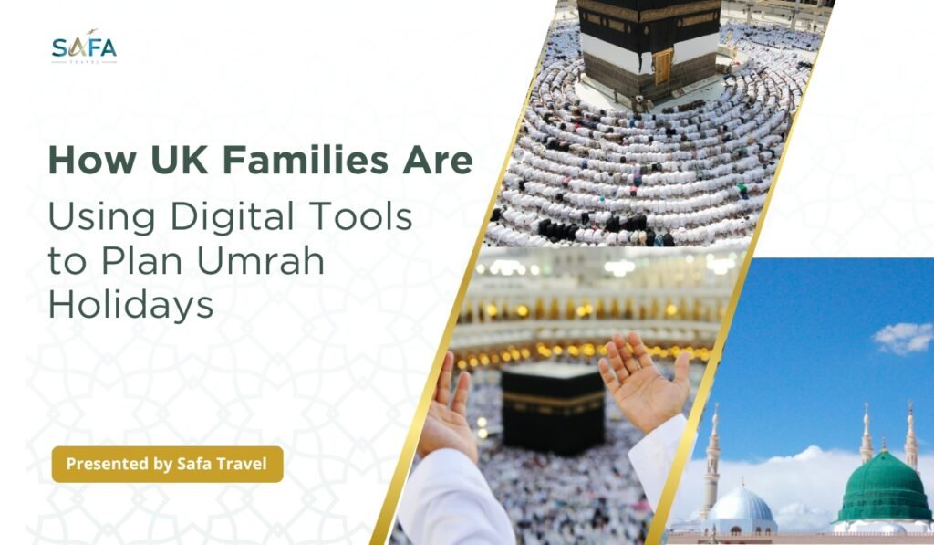 How UK Families Are Using Digital Tools to Plan Umrah Holidays