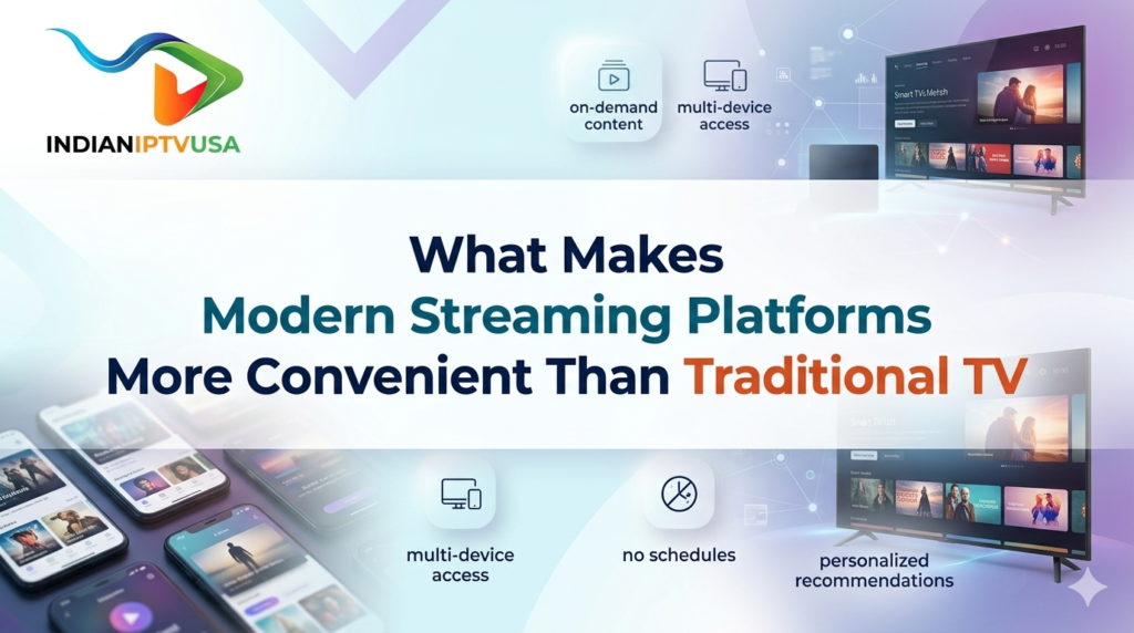 What Makes Modern Streaming Platforms More Convenient Than Traditional TV