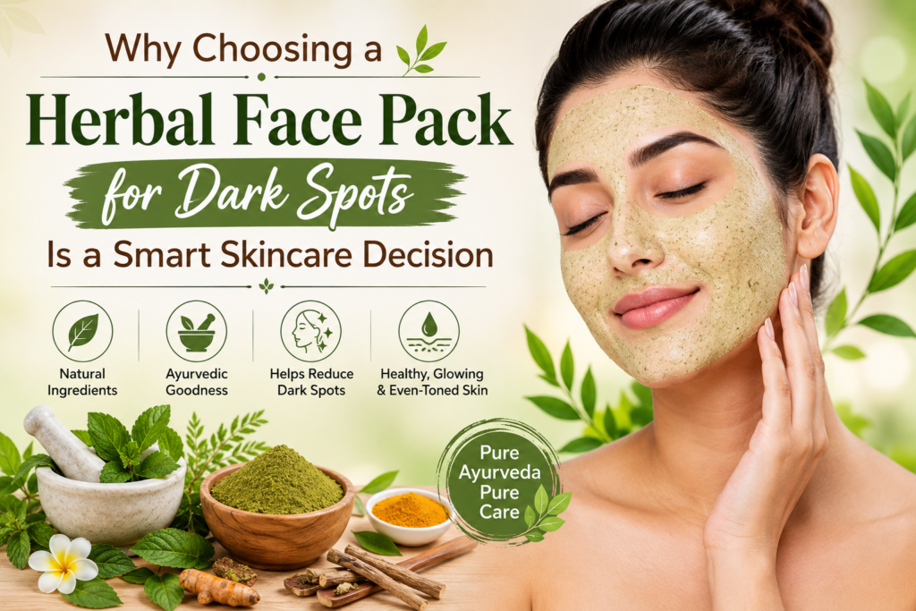 Why Choosing a Herbal Face Pack for Dark Spots Is a Smart Skincare Decision