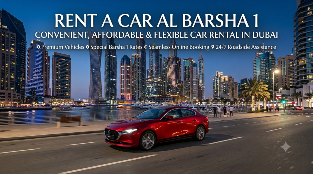 Rent a Car Al Barsha 1 – Convenient, Affordable & Flexible Car Rental in Dubai