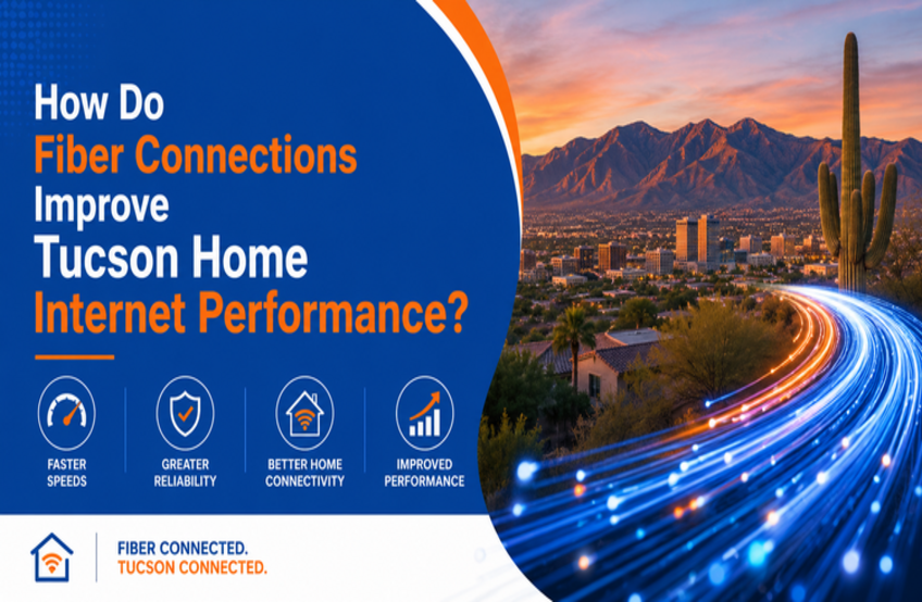 How Do Fiber Connections Improve Tucson Home Internet Performance?