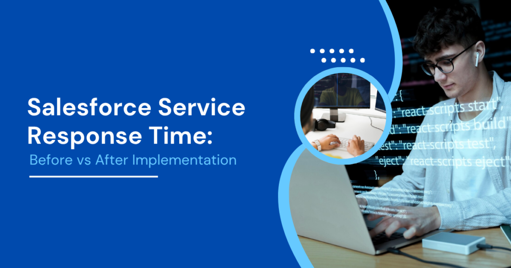 Salesforce Service Response Time: Before vs After Implementation Salesforce Service Response Time: Before vs After Implementation